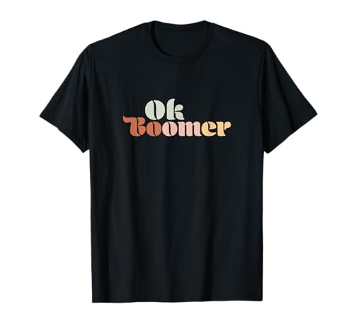 Ok Boomer Retro and Funny Vintage Gift T-Shirt