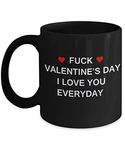 Amazon.com: Coffee Mug Funny Valentines Mug - Fuck Valentines Day I Love  You Everyday - 11oz Sarcastic Romantic Love for Valentines Day, Couples,  Married, 5o9j6z 1abq1u 141581 533733 : Home & Kitchen