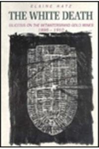 The White Death: Silicosis on the Witwatersrand... 1868142604 Book Cover