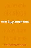 What Happy People Know : You're Only 6 Steps Away from Happiness