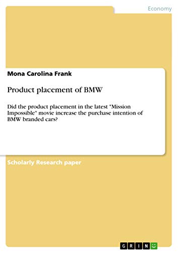 Product placement of BMW: Did the product placement in the latest "Mission Impossible" movie increase the purchase intention of BMW branded cars?