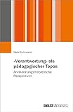 »Verantwortung« als pädagogischer Topos: Anerkennungstheoretische Perspektiven - Nele Kuhlmann 