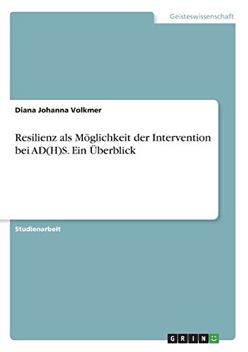 Resilienz als Möglichkeit der Intervention bei AD(H)S. Ein Überblick