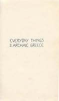 Everyday things in archaic Greece B00085PG8I Book Cover