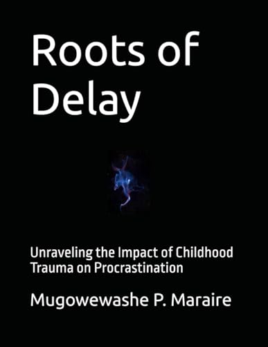 Roots Of Delay: Unraveling The Impact Of Childhood Trauma On Procrastination