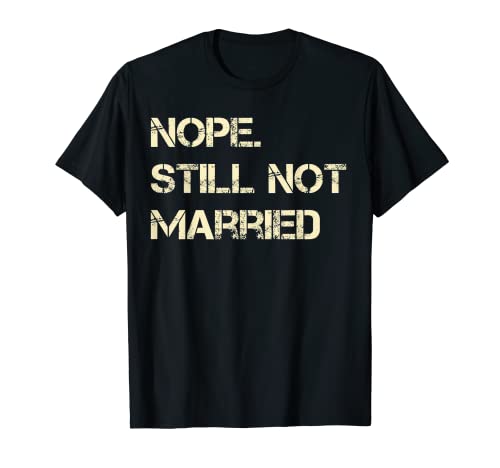 Unmarried Christmas Thanksgiving - Nope Still Not Married T-Shirt