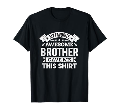 My Favorite Awesome Brother Gave Me This Gift T-Shirt