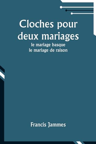 Cloches pour deux mariages: le mariage basque; le mariage de raison (French Edition)