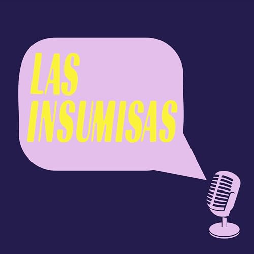 Las Insumisas Podcast Por Las Insumisas NL arte de portada