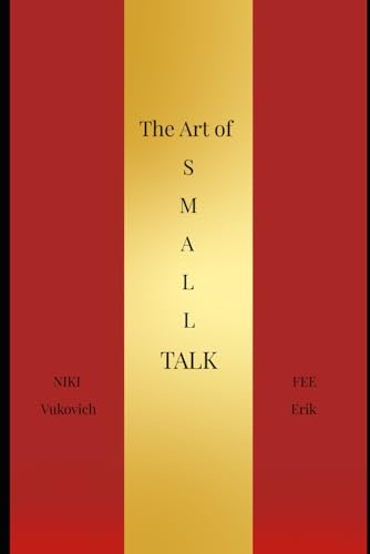 The Art Of Small Talk: How To Start Conversations, Build Confidence, And Connect As An Introvert