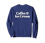 Coffee and Ice Cream for Men Women Boys Girls Sweatshirt
