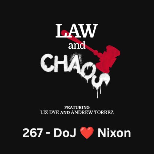 Ep 267 &mdash; DOJ Loves Nixon
