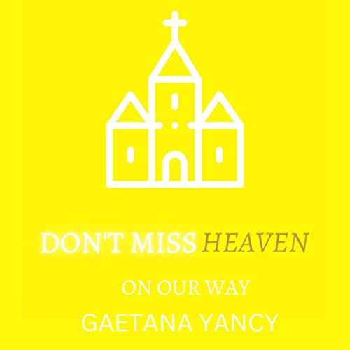Don't Miss Heaven by Gaetana Albright-Yancy episode artwork