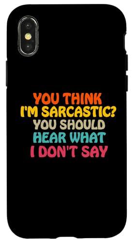 You Think I'm Sarcastic You Should Heear What I Not Say Fun �X�}�z�P�[�X iPhone X/XS �p
