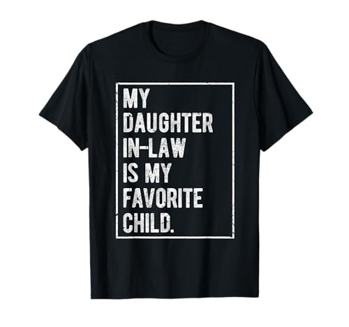 Fathers Day My Daughter In Law Is My Favorite Child T-Shirt