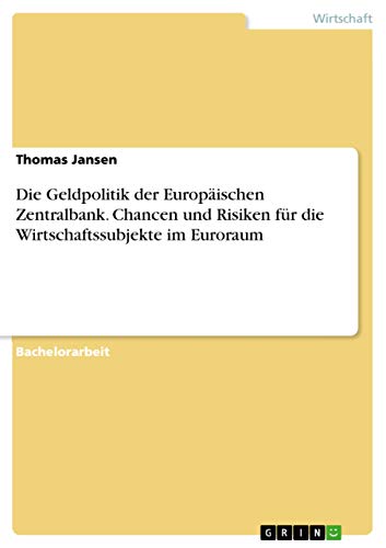Die Geldpolitik der Europäischen Zentralbank. Chancen und Risiken für die Wirtschaftssubjekte im Euroraum (German Edition)