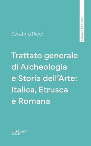 Trattato generale di Archeologia e Storia dell'Arte: Italica, Etrusca e Romana