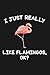 I Just Really Like Flamingos Ok: Blank Lined Notebook to Write In for Notes, To Do Lists, Notepad, Journal, Funny Gifts for Flamingo Lover