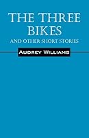 The Three Bikes and Other Short Stories 1478754869 Book Cover