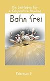 Bahn frei: Ein Leitfaden für erfolgreiches Bowling