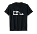 Boom. Roasted. T-Shirt