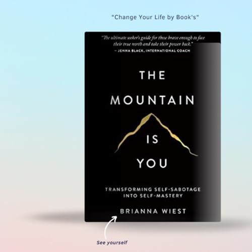 The Mountain Is You &ndash; Transform Self-Sabotage into Self-Mastery | Change Your Life by Book (Ep-23)