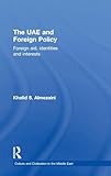 The UAE and Foreign Policy: Foreign Aid, Identities and Interests (Culture and Civilization in the Middle East)