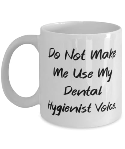 Best Dental hygienist 11oz 15oz Mug, Do Not Make Me Use, Gifts For Friends, Present From Colleagues, Cup For Dental hygienist