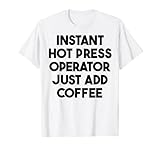 Instant Hot Press Operator Just Add Coffee