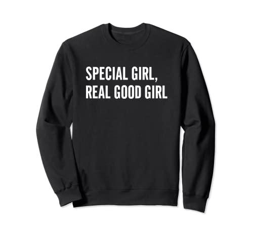 Special Girl Real Good Girl Funny Girls Christmas Sweatshirt #TOP1