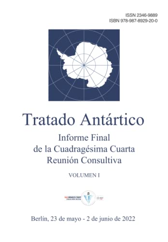 Informe Final de la Cuadragésima Cuarta Reunión Consultiva del Tratado Antártico. Volumen I (Spanish Edition)