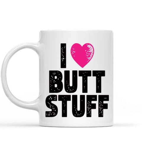 Gift Design for Pal I Love Butt Stuff Anal Kinky Bdsm Funny S 1am1fn, 11 Oz White Ceramic Coffee Mug
