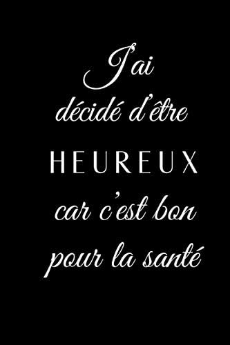 J Ai Decide D Etre Heureux Car C Est Bon Pour La Sante Carnet De Notes Citation Positive Sur Le Bonheur I Journal A Remplir I Cahier Ligne I Pour I Papier Qualite Creme
