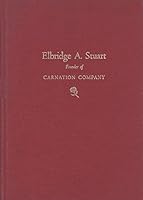 Elbridge A. Stuart, founder of Carnation Company B0007F2OBQ Book Cover