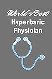  World\'s Best Hyperbaric Physician: Gifts for Women, Men, College or University Student - Journal Notebook - School Graduation, Birthday, Christmas