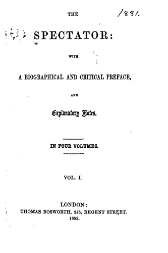 The Spectator, With a Biographical and Critical Preface, and Explanatory Notes - Vol. I