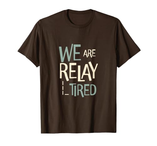 Funny Running Relay Team Pun We are Relay Tired T-Shirt, Men, Brown, XX-Large