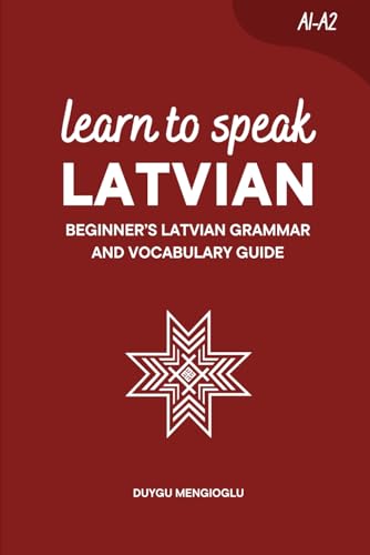 Learn To Speak Latvian: Beginner’S Latvian Grammar And Vocabulary Guide (Learn Latvian)