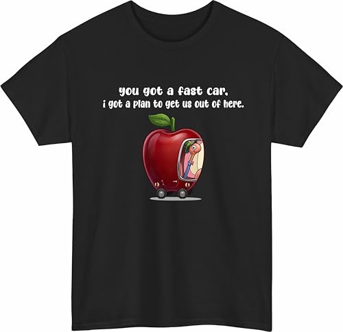 Image of You Got A Fast Car T-Shirt Funny Apple Car Worm Music Lyrics Funny Meme Tee Retro Gift Top Black