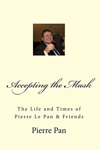 Accepting the Mask (The Life & Times of Pierre Le Pan and Friends)