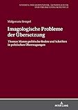 Imagologische Probleme der Übersetzung: Thomas Manns politische Reden und Schriften in polnischen Übertragungen (Studien zur Germanistik, Skandinavistik und Übersetzungskultur 22)