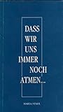 Dass wir uns noch immer atmen... - Maria Stahl Vorwort: Josef Sargant 