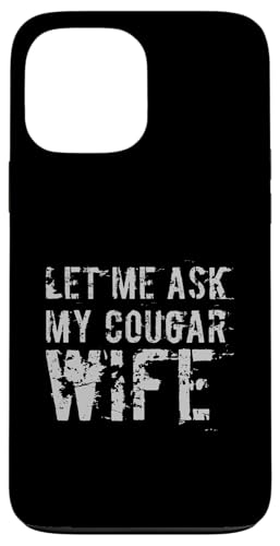 Let Me Ask My Cougar Wife  v Jbv Jbv [A X}zP[X iPhone 13 Pro Max p