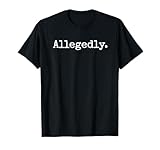 Allegedly Funny Lawyer Humor Legal Jobs Parody T-Shirt