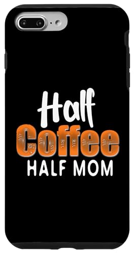 Half Coffee Half Mom Funny Mother's Day Coffee For Mom �X�}�z�P�[�X iPhone 7 Plus/8 Plus �p