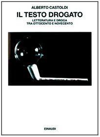 Il testo drogato: Letteratura e droga tra Ottocento e Novecento (Saggi) (Italian Edition)
