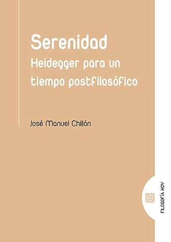serenidad: Heidegger para un tiempo postfilosófico (FILOSOFIA HOY)