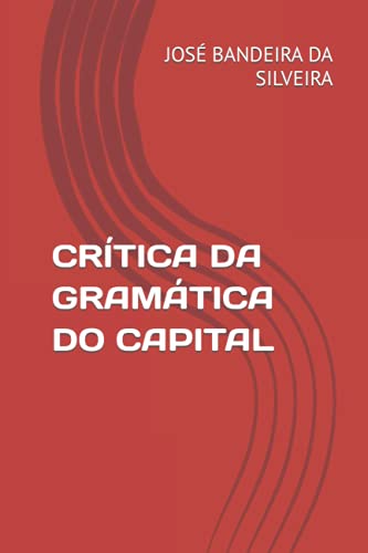 CRÍTICA DA GRAMÁTICA DO CAPITAL (Portuguese Edition) - BANDEIRA DA SILVEIRA, JOSÉ PAULO