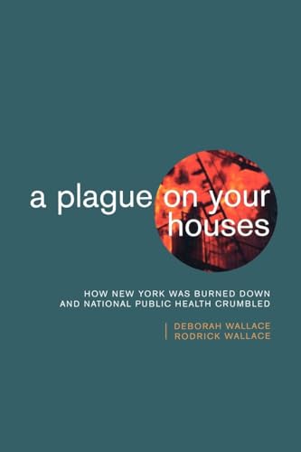 A Plague on Your Houses: How New York Was Burned Down and National Public Health Crumbled (Haymarket...