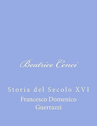 Beatrice Cenci: Storia del Secolo XVI [Italian] 147931949X Book Cover